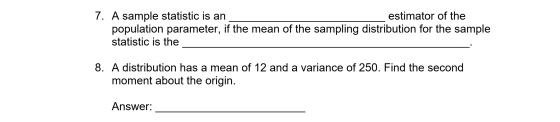 7. A sample statistic is an estimator of the population parameter, if the mean of the sampling distribution for the sample st
