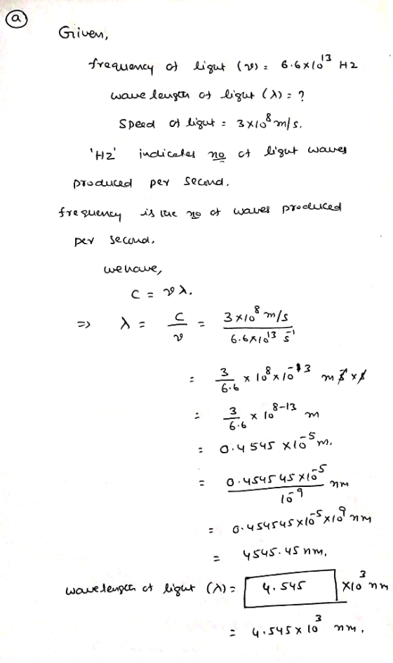 Given, frequency of light (s = 6.66103 H2 wave length of light (X) = ? speed of light = 3x108 m/s. Hi indicates no ct light