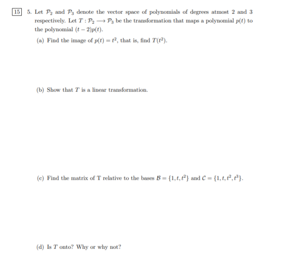 15 5. Let P2 and Pz denote the vector space of polynomials of degrees atmost 2 and 3 respectively. Let T:P2 P3 be the transfo