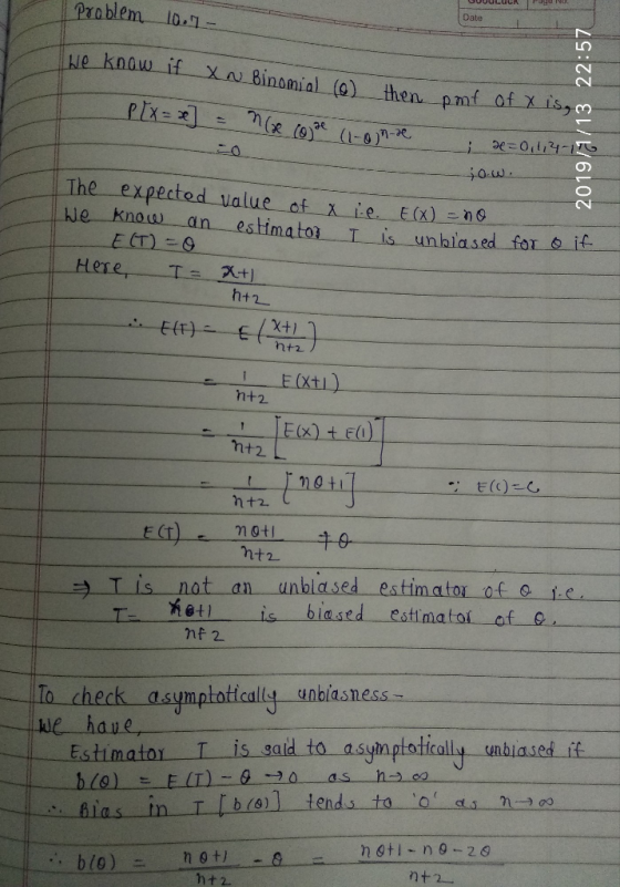 Date Prablem lo. jue-know if y a) Rinomal_(0)_ then-prnt-of-Xi The expected value of x ie E(x) know an estimatorT is un n+2 T is nat an unblased estimator of o 1.c etis biased estimatoi of e unblasness- To check asy we hau Estimator-1-issald-to-asymptotically unbiased T r b (011-tends-to-to--as n → 29 b(0) nt2_