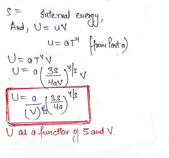 S = Suternal energy, And, U= un u=at from Posta el U=aTV u= al 3s Hav > U= a 351 1/3 Ча U as a function of 5 and V.