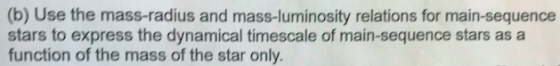 (b) Use the mass-radius and mass-luminosity relations for main-sequence stars to express the dynamical timescale of main-sequ