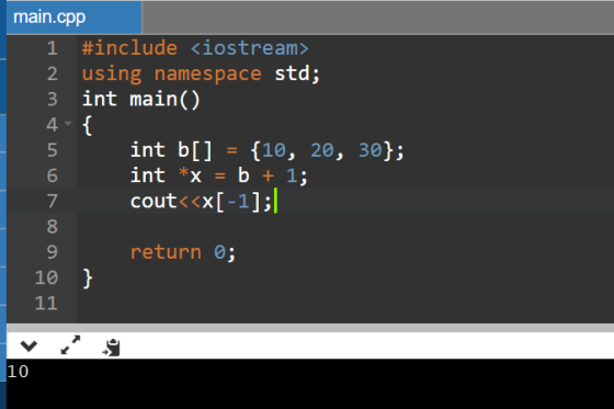 main.cpp 1 #include <iostream> 2 using namespace std; 3 int main() 4-{ int b[] = {10, 20, 30}; int *x = b + 1; cout<<x[-1]; o