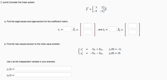 (1 point) Consider the linear system ; = -5 -3): a. Find the eigenvalues and eigenvectors for the coefficient matrix. 21 = v