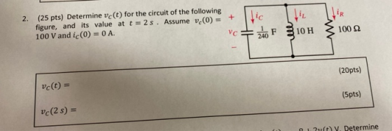 2. (25 pts) Determine vc(t) for the circuit of the following figure, and its value at t = 2 s. Assume ve(0) = 100 V and ic(0)