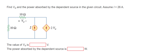 Find Vo and the power absorbed by the dependent source in the given circuit. Assume l = 26 A. 10 22 + V- 21092 1 42v. The val