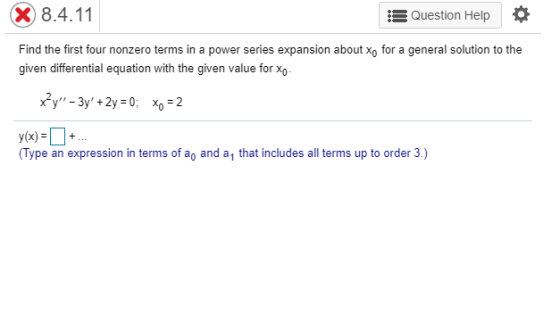 X 8.4.11 Question Help Find the first four nonzero terms in a power series expansion about xo for a general solution to the g