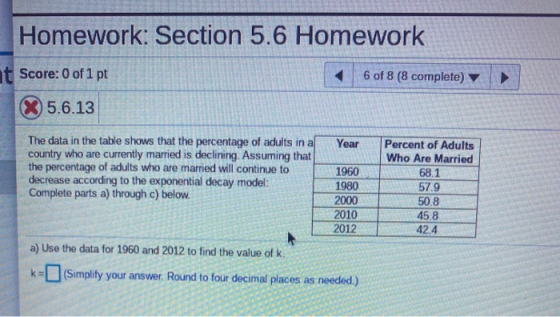 Homework: Section 5.6 Homework t Score: 0 of 1 pt 6 of 8 (8 complete) X 5.6.13 Year The data in the table shows that the perc