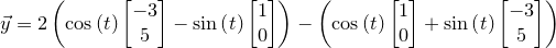 \small \vec y=2\left(\cos \left(t\right)\begin{bmatrix}-3\\ 5\end{bmatrix}-\sin \left(t\right)\begin{bmatrix}1\\ 0\end{bmatrix}\right)-\left(\cos \left(t\right)\begin{bmatrix}1\\ 0\end{bmatrix}+\sin \left(t\right)\begin{bmatrix}-3\\ 5\end{bmatrix}\right)