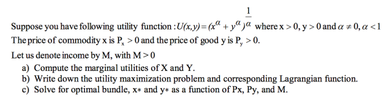 Suppose you have following utility function :U(x,y)=(x + yaja where x >0, y>0 and a 70, a <1 The price of commodity x is P >0
