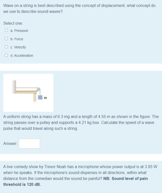 Wave on a string is best described using the concept of displacement, what concept do we use to describe sound waves? Select