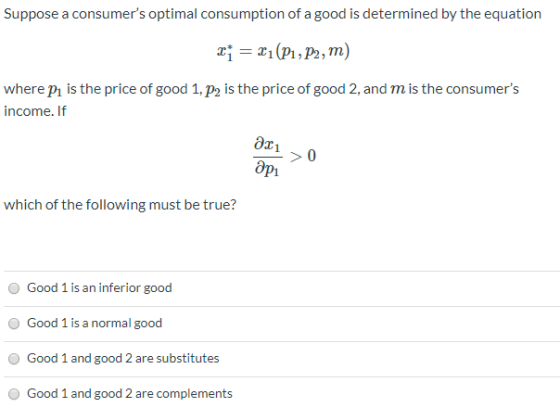 Suppose a consumers optimal consumption of a good is determined by the equation x1 = x1(P1, P2, m) where P1 is the price of