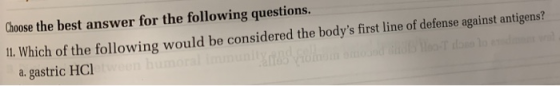 Choose the best answer for the following questions. 11. Which of the following would be considered the bodys first line of d