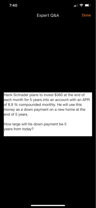 7:40 Expert Q&A Done Hank Schrader plans to invest $360 at the end of each month for 5 years into an account with an APR of 8
