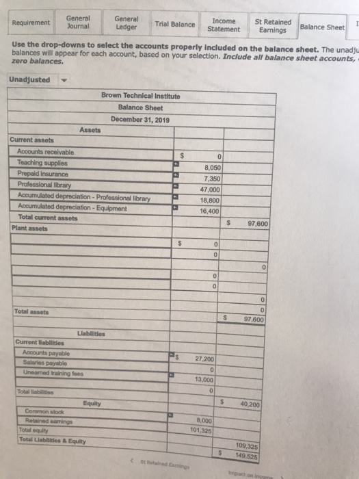 Requirement General Journal General Ledger Trial Balance Income Statement St Retained Earnings Balance Sheet Use the drop-dow