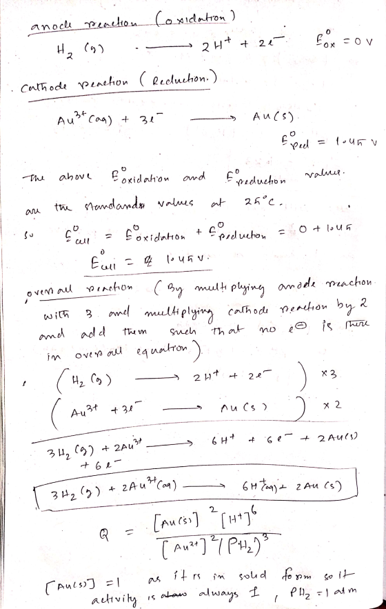 . . Forov anode reaction Coxidation ) Ha 199 - 2H+ + 21 Cathode peaction ( Recluction.) 2 Au²t can) + 3e Aucs). . E pel = pou