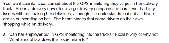 Your aunt Jacinta is concerned about the GPS monitoring theyve put in her delivery truck. She is a delivery driver for a lar