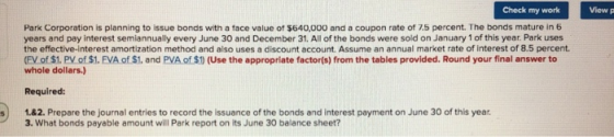 Check my work Viewp Park Corporation is planning to issue bonds with a face value of $640,000 and a coupon rate of 7.5 percen