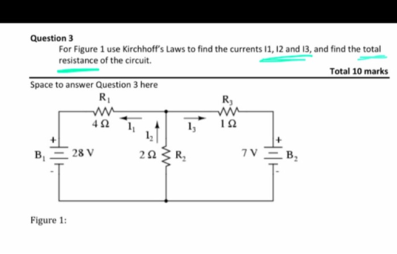 Question 3 For Figure 1 use Kirchhoffs Laws to find the currents 11, 12 and 13, and find the total resistance of the circuit