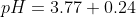 pH = 3.77+ 0.24