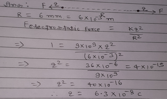 F Anos: Fq2o.-- -------- - R = 6 mm. = 6x103km - Felectrostatic force = Kq2 R2 =) - => = 9x109x q2 16x10-3)2 q² = 36810 6 = 4