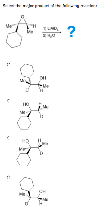 Select the major product of the following reaction: Mew 1) LIAID, Me ? 2) HO