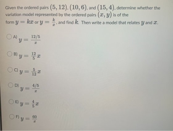 Given the ordered pairs (5, 12), (10,6), and (15,4), determine whether the variation model represented by the ordered pairs (