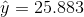 \hat y= 25.883