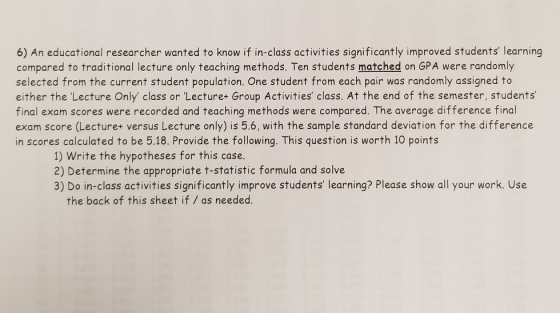 6) An educational researcher wanted to know if in-class activities significantly improved students learning compared to trad