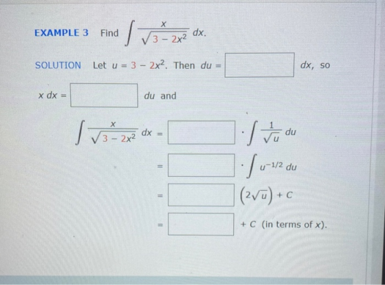 EXAMPLE 3 Find dx. 13 - 2x² SOLUTION Let u = 3 - 2x. Then du dx, so x dx du and 1 3 = 2x2 dx = = 1.I tu du 1 wrz du (27ū)+c 1