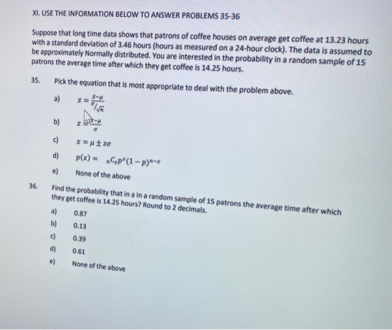 XI. USE THE INFORMATION BELOW TO ANSWER PROBLEMS 35-36 Suppose that long time data shows that patrons of coffee houses on ave
