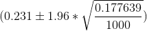 (0.231\pm 1.96*\sqrt\frac{0.177639}{1000})