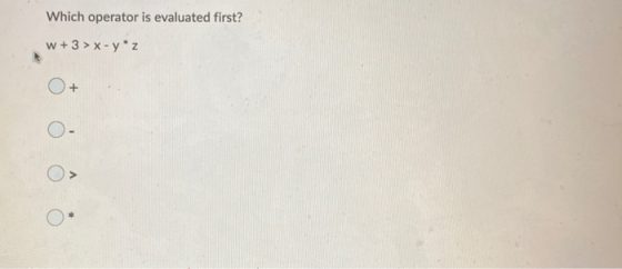 Which operator is evaluated first? W + 3 > x- y z +
