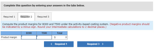 Complete this question by entering your answers in the tabs below. Required 1 Required 2 Required 3 Compute the product margi