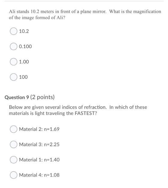 Ali stands 10.2 meters in front of a plane mirror. What is the magnification of the image formed of Ali? 10.2 O 0.100 1.00 O