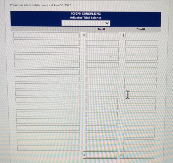 Prepare an adjusted trial balance at June 30, 2022. JOSEPH CONSULTING Adjusted Trial Balance Debit Credit I