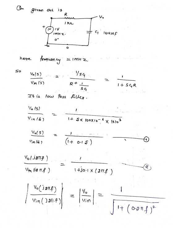 Ou given akt is R V. I kn + IMHZ G 100MF O here frequency -IMHZ. So Vols) Ysa R+ I + SGR Vim is) SG It is low Pass filter. Vo