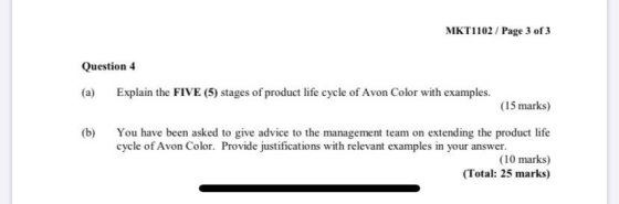 MKT1102 / Page 3 of 3 Question 4 Explain the FIVE (5) stages of product life cycle of Avon Color with examples. (15 marks) (b