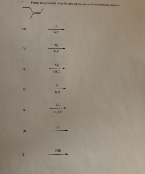 1. Predict the product(s) using the same alkens reactant for the following reactions PUC CH,CI, Bry CH,OH HI DBr