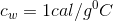 c_{w}=1cal/g^0C