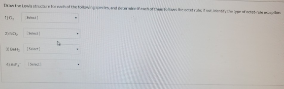 Draw the Lewis structure for each of the following species, and determine if each of them follows the octet rule; if not, ide