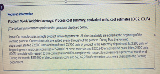 Required information Problem 16-4A Weighted average: Process cost summary, equivalent units, cost estimates LO C2, C3, P4 [Th
