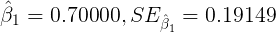 \large \hat{\beta}_{1}=0.70000, SE_{\hat{\beta}_{1}}=0.19149