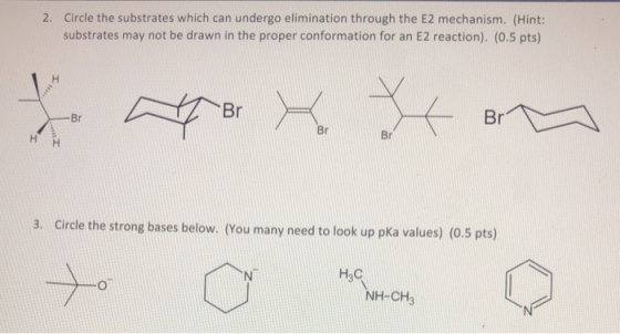 2. Circle the substrates which can undergo elimination through the E2 mechanism. (Hint: substrates may not be drawn in the pr