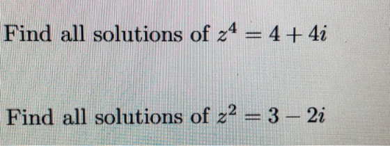 Find all solutions of 24 = 4 + 4i Find all solutions of z2 = 3 - 2i
