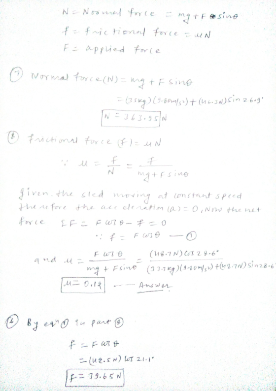 N = Normal force = mg + Fosino f = frictional force = MN F = applied force 6 Normal force (N) = ng + F sino = (35kg) (9.80m/s
