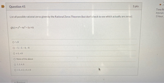 Question 41 1 pts Time R Attempt 1 Hour List all possible rational zeros given by the Rational Zeros Theorem (but dont check
