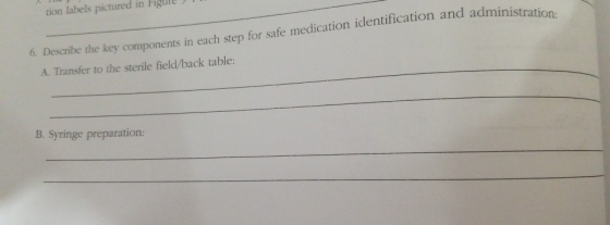 tion labels pictured in Figure 6. Describe the key components in each step for safe medication identification and administrat