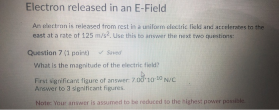Electron released in an E-Field An electron is released from rest in a uniform electric field and accelerates to the east at