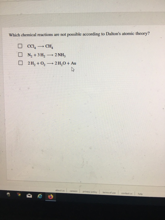 Which chemical reactions are not possible according to Daltons atomic theory? CCI, CH N2 + 3H2 → 2NH, 2H, +02 → 2H,0 + Au sh